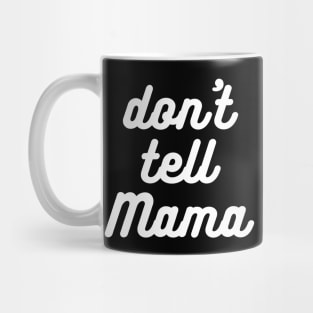 Don't Tell Mama Mug